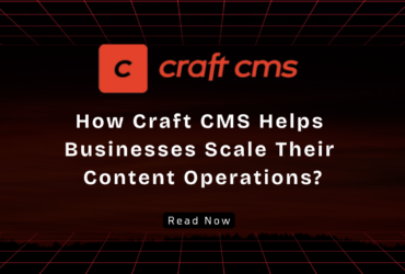 How Craft CMS Help Businesses Scale Their Content Operations