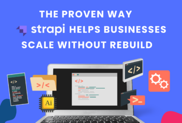 The Proven Way Strapi Helps Businesses Scale Without Rebuild
