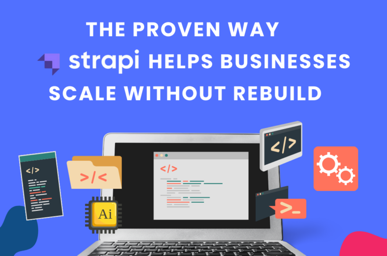 The Proven Way Strapi Helps Businesses Scale Without Rebuild