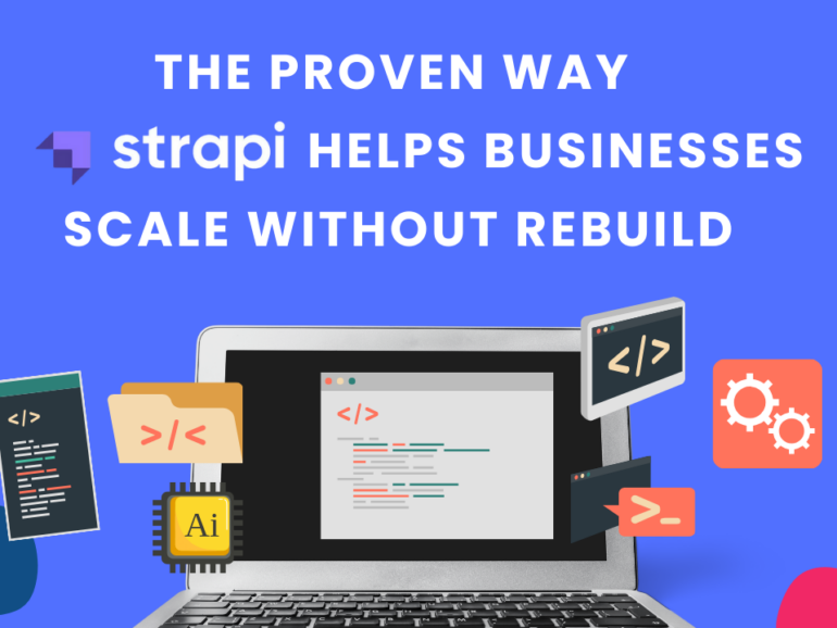 The Proven Way Strapi Helps Businesses Scale Without Rebuild